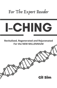 Paperback I-Ching: Revitalized, Regenerated and Rejuvenated for the New Millennium Book