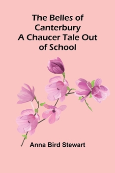 The Belles of Canterbury: A Chaucer Tale Out of School