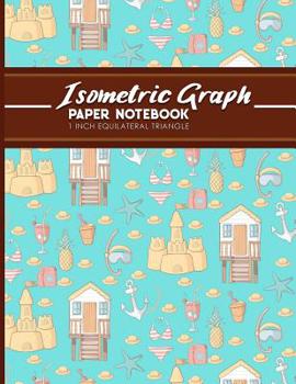 Paperback Isometric Graph Paper Notebook: 1 Inch Equilateral Triangle: Isometric Drawing Book, Isometric Grid Notebook, Isometric Notepad, Cute Beach Cover, 8.5 Book