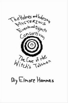 Paperback The Holmes and Watson Mysterious Events and Objects Consortium: The Case of the Witch's Talisman Book