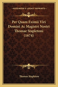 Paperback Per Quam Eximii Viri Domini Ac Magistri Nostri Thomae Stapletoni (1674) [Latin] Book