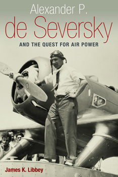 Hardcover Alexander P. de Seversky and the Quest for Air Power Book