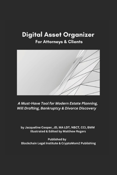 The Essential Digital Asset Organizer For Attorneys & Clients: A Must-Have Tool For Modern Estate Planning, Will Drafting, Bankruptcy & Divorce Discov
