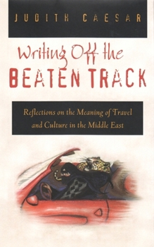 Hardcover Writings Off the Beaten Track: Reflections on the Meaning of Travel and Culture in the Middle East Book