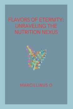 Flavors of Eternity: Unraveling the Nutrition Nexus