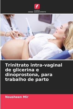 Paperback Trinitrato intra-vaginal de glicerina e dinoprostona, para trabalho de parto [Portuguese] Book