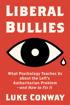 Hardcover Liberal Bullies: What Psychology Teaches Us about the Left's Authoritarian Problem--And How to Fix It Book