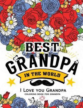 Paperback Best Grandpa in the world (I love you Grandpa Coloring Book): Awesome Gift for grandfather (Father day coloring book for Adults) Book