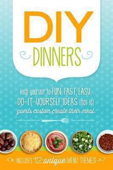 Paperback DIY Dinners: Help yourself to fun, fast, easy, do-it-yourself ideas that let guests custom create their meal. Book