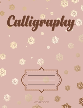 Calligraphy: Learn Hand Lettering Notepad Workbook Practice Paper Alphabet Lettering Artists Teaching Handwriting Art Paper For Beginners Brown Snow Pink Gold Gifts