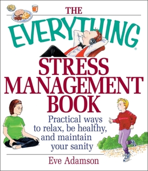 Paperback The Everything Stress Management Book: Practical Ways to Relax, Be Healthy, and Maintain Your Sanity Book
