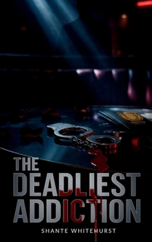 The Deadliest Addiction : Shante Whitehurst