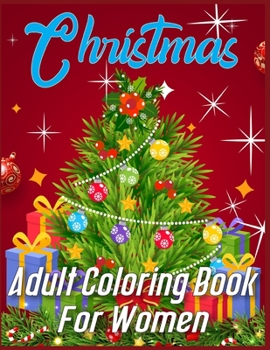 Christmas Adult Coloring Book For Women: christmas coloring books for Women- Best Christmas gift for Women