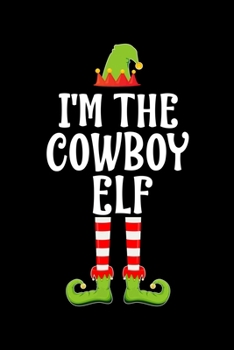 Paperback I'm the Cowboy Elf: Blank Lined Family Matching Christmas Diary - Best Christmas gift Notebook And Journal - 6x9 Inch 120 Pages White Pape Book