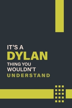 Paperback It's a Dylan Thing You Wouldn't Understand: Lined Notebook / Journal Gift, 6x9, Soft Cover, 120 Pages, Glossy Finish Book