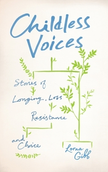 Paperback Childless Voices: Stories of Longing, Loss, Resistance and Choice Book