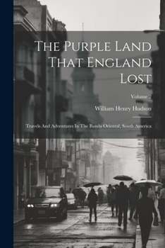 Paperback The Purple Land That England Lost: Travels And Adventures In The Banda Oriental, South America; Volume 2 Book
