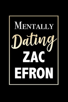 Mentally Dating Zac Efron: Funny Notebook Gift for Zac Efron Fans Blank Lined Journal Novelty Birthday Gift for Coworker Small Black Notepad
