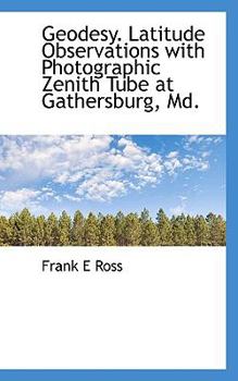 Paperback Geodesy. Latitude Observations with Photographic Zenith Tube at Gathersburg, MD. Book