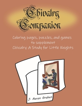 Paperback Chivalry Companion: Activity Book to supplement Chivalry: A Study for Little Knights Book