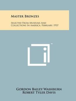 Master Bronzes Selected From Museums and Collections in America February 1937