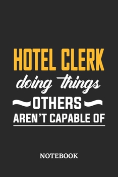 Hotel Clerk Doing Things Others Aren't Capable of Notebook: 6x9 inches - 110 dotgrid pages • Greatest Passionate Office Job Journal Utility • Gift, Present Idea