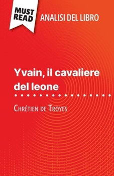 Paperback Yvain, il cavaliere del leone di Chrétien de Troyes (Analisi del libro): Analisi completa e sintesi dettagliata del lavoro [Italian] Book