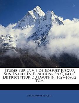 Paperback Études Sur La Vie De Bossuet Jusqu'à Son Entrée En Fonctions En Qualité De Précepteur Du Dauphin, 1627-1670.2 Tom [French] Book