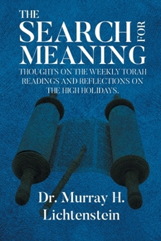 The Search for Meaning: Thoughts on the Weekly Torah Readings and Reflections on the High Holidays, "The Days of Awe"