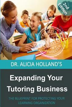 Paperback Expanding Your Tutoring Business: The Blueprint for Protecting Your Learning Organization Book