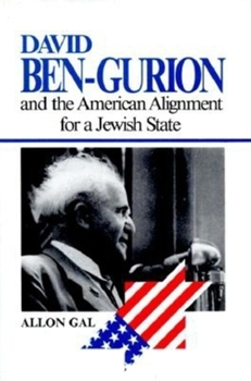 Hardcover David Ben-Gurion and the American Alignment for a Jewish State Book