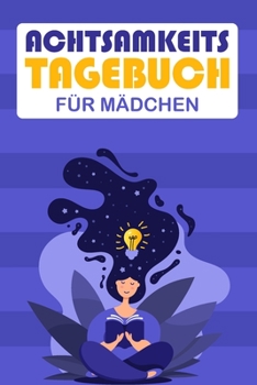 Paperback Achtsamkeitstagebuch f?r M?dchen: Tagebuch f?r Kinder - Achtsamkeits?bungen - Achtsamkeit [German] Book
