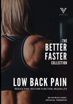 Paperback The Better Faster Collection: Low Back Pain: Reduce Pain, Restore Function, Regain Life Book