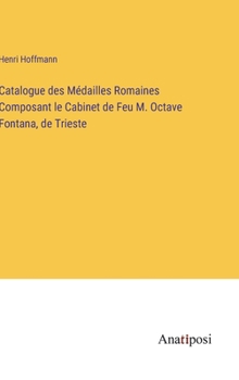 Hardcover Catalogue des Médailles Romaines Composant le Cabinet de Feu M. Octave Fontana, de Trieste [French] Book