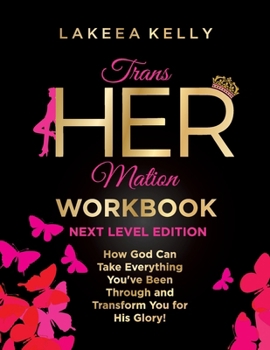 Paperback TransHERmation Workbook Next Level Edition: How God Can Take Everything You've Been Through and Transform You for His Glory Book