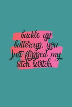Paperback Buckle Up Buttercup, You Just Flipped My Bitch Switch.: A Monthly Planner Book