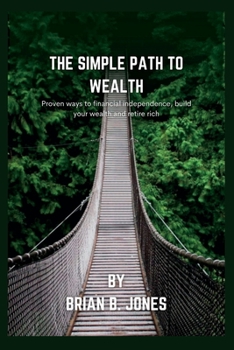 Paperback The simple path to wealth: Proven ways to financial independence, build your wealth and retire rich Book