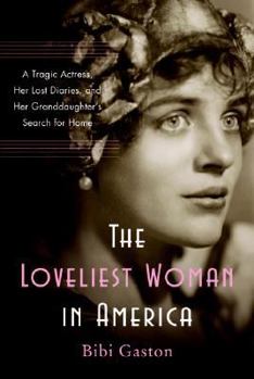 Hardcover The Loveliest Woman in America: A Tragic Actress, Her Lost Diaries, and Her Granddaughter's Search for Home Book