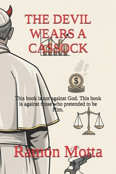 Paperback The Devil Wears a Cassock: This book is not against God. This book is against those who pretended to be Him. Book