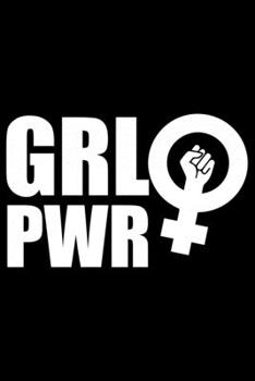 Paperback Grl Pwr: Feminist Journal Girl Power Notebook, Female Empowerment Journal Gifts, Female Power Feminism Feminist Notebook Journa Book