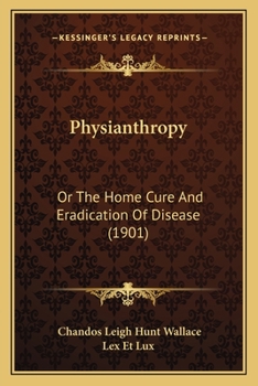 Paperback Physianthropy: Or The Home Cure And Eradication Of Disease (1901) Book