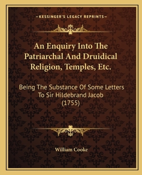 Paperback An Enquiry Into The Patriarchal And Druidical Religion, Temples, Etc.: Being The Substance Of Some Letters To Sir Hildebrand Jacob (1755) Book