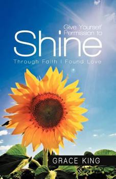 Paperback Give Yourself Permission to Shine: Through Faith I Found Love Book