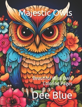 Paperback Majestic Owls: An Adult Coloring Adventure: Beautiful Wise Owls Coloring Pages Book