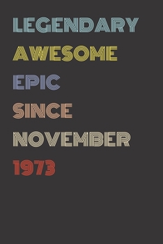 Legendary Awesome Epic Since November 1973 - Birthday Gift For 46 Year Old Men and Women Born in 1973: Blank Lined Retro Journal Notebook, Diary, Vintage Planner