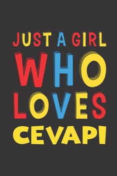 Paperback Just A Girl Who Loves Cevapi: Cevapi Lovers Girl Women Funny Gifts Lined Journal Notebook 6x9 120 Pages Book