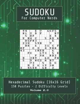 Sudoku for Computer Nerds: Hexadecimal 16x16 Sudoku for the Ultimate Logic Challenge - a Fun Gift for Geeks who Love Puzzles!