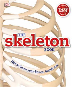 Hardcover The Skeleton Book: Get to Know Your Bones, Inside Out Book