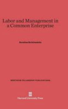 Hardcover Labor and Management in a Common Enterprise (Publications of the Wertheim Fellowship) Book