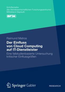 Paperback Der Einfluss Von Cloud Computing Auf It-Dienstleister: Eine Fallstudienbasierte Untersuchung Kritischer Einflussgrößen [German] Book